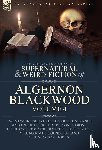 Blackwood, Algernon - Blackwood, A: Collected Shorter Supernatural & Weird Fiction