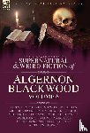 Blackwood, Algernon - Blackwood, A: Collected Shorter Supernatural & Weird Fiction