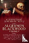 Blackwood, Algernon - Blackwood, A: Collected Shorter Supernatural & Weird Fiction