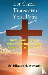 Stewart, Elizabeth - Let Christ Transform Your Pain