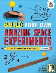 Ives, Rob - Build Your Own Amazing Space Experiments