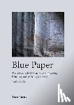 Burns, Thea - Blue Paper: The Overlooked History of a Drawing, Printing and Writing Material 1400-1600