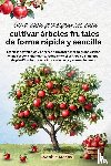 Mckay, Sophie - Guía para principiantes para cultivar árboles frutales de forma rápida y sencilla