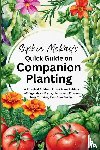 Mckay, Sophie - Sophie McKay's Quick Guide on Companion Planting