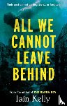 Kelly, Iain - All We Cannot Leave Behind