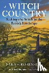 Robinson, Sarah - Witch Country (Rww): Seeking the Witch in the British Landscape