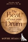 Messager, Sophie - The Beat of Your Own Drum (Rww): The History, Science, and Contemporary Use of Drumming as a Path for Women's Wisdom, Health, and Transformation