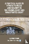 Matthews, Alex - A Practical Guide to Fitness to Plead and Insanity in the Crown Court and Magistrates Court