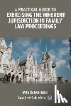 Basi, Mani Singh - A Practical Guide to Exercising the Inherent Jurisdiction in Family Law Proceedings