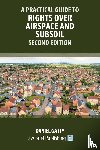 Gatty, Daniel - A Practical Guide to Rights Over Airspace and Subsoil - Second Edition