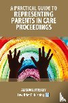Leivesley, Alison - A Practical Guide to Representing Parents in Care Proceedings