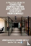 Passfield, Simon, Chambay, Govinder - A Practical Guide to Contested Administration Applications for Insolvency Professionals