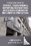 Mannering, Laura - A Practical Guide to Privacy, Transparency, Reporting Restrictions and Closed Hearings in the Court of Protection