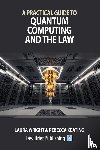 Wright, Laura, Keating, Rebecca - A Practical Guide to Quantum Computing and the Law