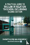 Hadfield, Charlotte, de Coverley, Alice - A Practical Guide to the Law in Relation to School Exclusions - Second Edition