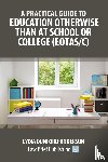 Dunford-Anderson, Lydia - A Practical Guide to Education Otherwise Than at School or College (EOTAS/C)