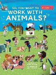 Collins, Jamie - So, You Want To Work With Animals?