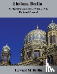 Berlin, Howard M. - Shalom, Berlin!: A Visitor's Guide to Jewish Berlin, Past and Present
