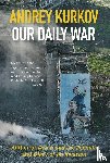Kurkov, Andrey - Our Daily War