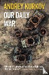 Kurkov, Andrey - Our Daily War
