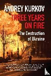 Kurkov, Andrey - Three Years On Fire