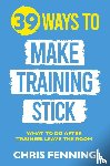 Fenning, Chris - 39 Ways to Make Training Stick