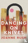 Rush, Joanne - Dancing on Knives