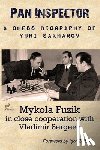 Fuzik, Mykola - Pan Inspector: A Chess Biography of Yuri Sakharov
