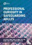 Anka, Ann, Thacker, Helen, Penhale, Bridget, Lloyd-Smith, Walter - Professional Curiosity in Safeguarding Adults