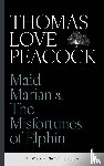 Peacock, Thomas Love - Maid Marian & The Misfortunes of Elphin
