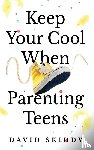 Skiddy, David - Keep Cool When Parenting Teens