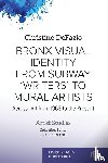 Defazio, Christine - Bronx Visual Identity from Subway 'Writers' to Mural Artists
