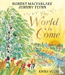 Macfarlane, Robert, Flynn, Johnny - Macfarlane, R: World to Come