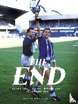 Buckland, Gavin - The End: From Glory to a Whole New Ball Game: Everton 1985-1994