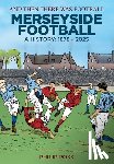 Ross, Philip - And Then There Was Football: A History of Merseyside Football
