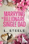 Steele, L. - Marrying the Billionaire Single Dad