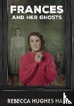 Hall, Rebecca Hughes - Frances and her Ghosts