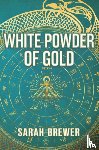 Brewer, Sarah - White Powder of Gold
