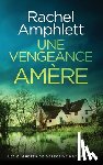 Amphlett, Rachel - Une vengeance amère