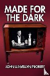 Probert, John Llewellyn - Made for the Dark
