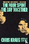 Kraus, Chris - The Four Spent the Day Together