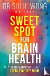 Wong MD FRCP, Sui H. - Sweet Spot for Brain Health