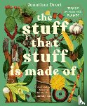 Drori, Jonathan - The Stuff That Stuff Is Made of: The Things We Make with Plants
