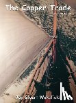 Wakefield, Jay Stuart - The Copper Trade (Revised Edition)