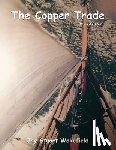 Wakefield, Jay Stuart - The Copper Trade (Revised Edition)