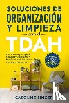 Singer, Caroline - Soluciones de Organización y Limpieza para el TDAH