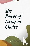 Cone, Gary - The Power of Living in Choice