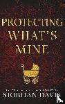 Davis, Siobhan - Protecting What's Mine (Hardcover)