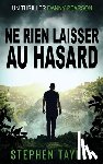 Taylor, Stephen - Ne Rien Laisser au Hasard
