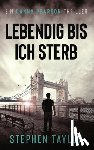 Taylor, Stephen - Lebendig bis ich sterbe